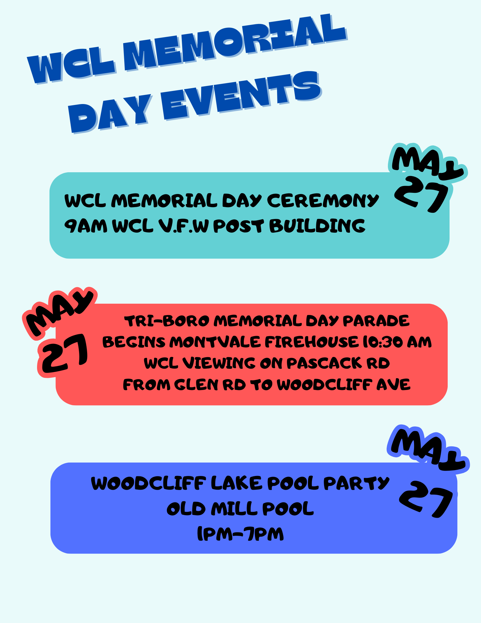 Woodcliff Lake Memorial Day Events. May 27, WCL Memorial Day Ceremony at 9AM, at the WCL V.F.W. Post Building. 10:30 AM Tri-Boro Memorial Day Parade, Begins at Montvale Firehouse at 10:30 AM. Woodcliff Lake Pool Party at Old Mill Pool from 1 PM to 7 PM.